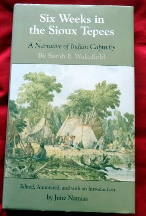 Six Weeks in Sioux Tepees: A Narrative of Indian Captivity by Sarah F. Wakefield.
