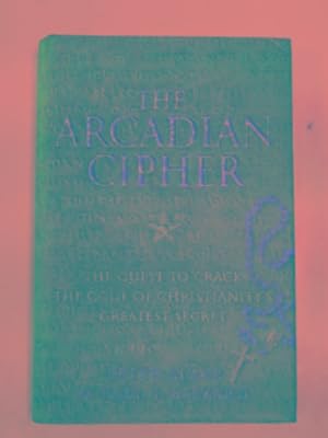 Bild des Verkufers fr The Arcadian Cipher: the quest to crack the code of Christianity's greatest secret zum Verkauf von Cotswold Internet Books