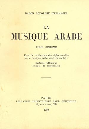 La musique arabe, Tome Sixième : Essai de codification des règles usuelles de la musique arabe mo...