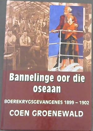 Bannelinge Oor Die Oseaan: Boere-krygsgevangenes 1899 - 1902