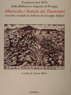 Immagine del venditore per Il manoscritto 2674 della Biblioteca Augusta di Perugia. Matricola e Statuto dei Tavernieri trascritti e tradotti in italiano da Giuseppe Belforti. venduto da EDITORIALE UMBRA SAS