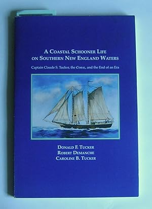 Bild des Verkufers fr A Coastal Schooner Life on Southern New England Waters. zum Verkauf von Monkey House Books