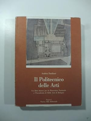 Il Politecnico delle Arti. Belle Arti 1789-1989. Un libro bianco per la Pinacoteca Nazionale e l'...