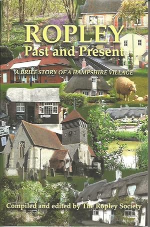 ROPLEY - PAST AND PRESENT: A Brief Story of a Hampshire Village