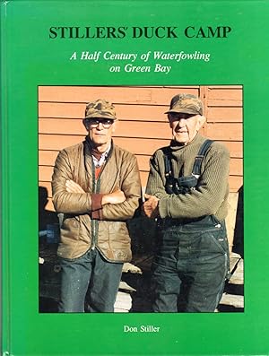 Stiller's Duck Camp: a Half Century of Waterfowling on Green Bay