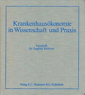 Krankenhausökonomie in Wissenschaft und Praxis : Festschrift für Professor Dr. Siegfried Eichhorn...