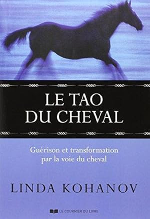 Imagen del vendedor de Le Tao Du Cheval - Gurison et Transformation Par La Voie Du Cheval a la venta por Librairie du Bacchanal