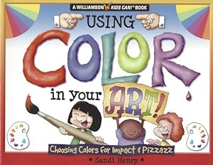 Seller image for Using Color in Your Art!: Choosing Colors for Impact & Pizzazz for sale by Storbeck's