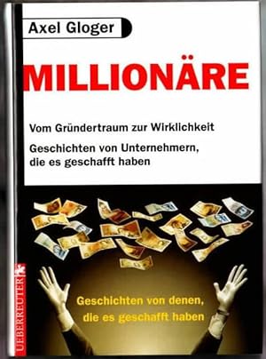 Bild des Verkufers fr Millionre : vom Grndertraum zur Wirklichkeit. Geschichten von Unternehmern, die es geschafft haben Axel Gloger zum Verkauf von Ralf Bnschen