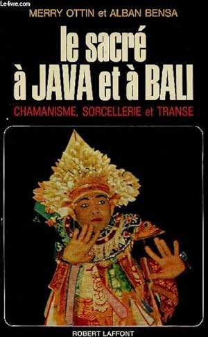 Immagine del venditore per LE SACRE A JAVA ET A BALI : CHAMANISME, SORCELLERIE ET TRANSE venduto da Le-Livre