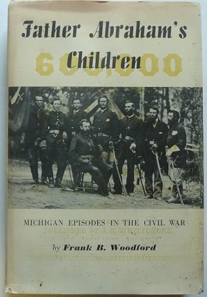 Father Abraham's Children, Michigan Episodes in the Civil War [SIGNED COPY]