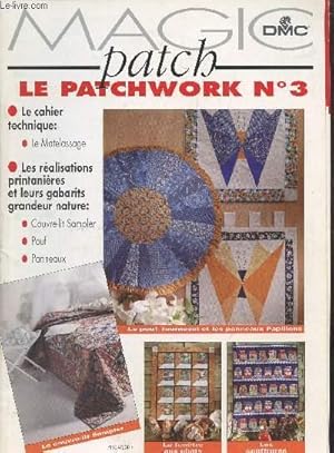 Image du vendeur pour MAGIC PATCH - LE PATCHWORK N 3 - LE CAHIER TECHNIQUE: LE MATELASSAGE - REALISATIONS PRINTANIERES ET LEURS GABARITS GRANDEUR NATURE - mis en vente par Le-Livre