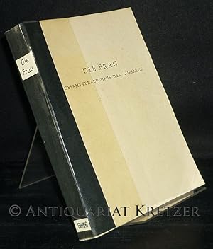 Die Frau. Gesamtverzeichnis der Aufsätze: Jahrgänge 1 - 50; 1893/94 - 1941/43; nebst Anhang: Jahr...