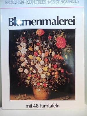 Bild des Verkufers fr Epochen, Knstler, Meisterwerke. Blumenmalerei. Mit 48 Bildtafeln zum Verkauf von Antiquariat Weber
