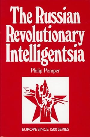 THE RUSSIAN REVOLUTIONARY INTELLIGENTSIA : Europe since 1500 Series