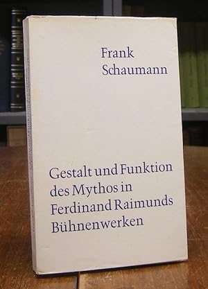 Gestalt und Funktion des Mythos in Ferdinand Raimunds Bühnenwerken.