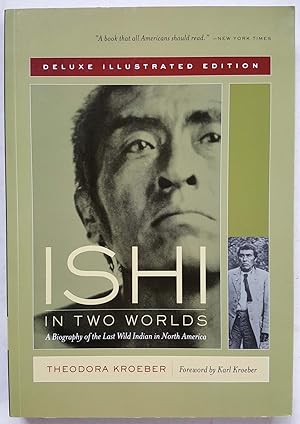 Ishi in Two Worlds: A Biography of the Last Wild Indian in North America (Deluxe Illustrated Edit...