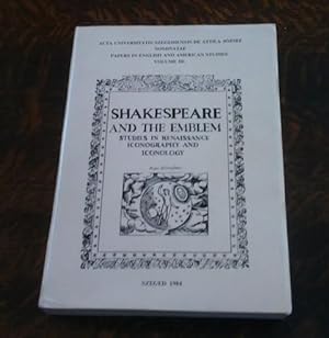 Shakespeare and the Emblem : Studies in Renaissance Iconography and Iconology Papers in English a...