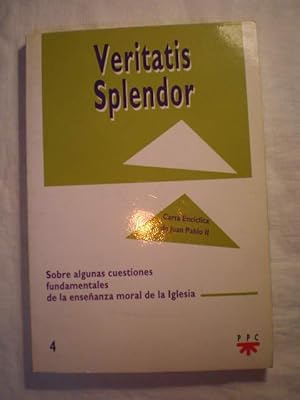 Veritatis Splendor. Carta Encíclica de Juan Pablo II sobre algunas cuestiones fundamentales de la...