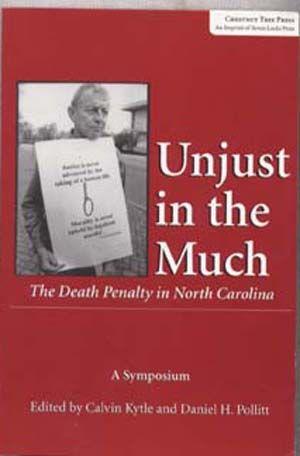 Unjust in the Much: The Death Penalty in North Carolina A Symposium to Advance the Case for a Mor...