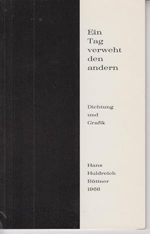 Ein Tag verweht den anderen. Dichtung und Grafik [signiert und nummeriert Nr. 588 ]