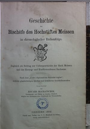 Seller image for Geschichte der Bischfe des Hochstiftes Meissen in chronologischer Reihenfolge. Zugleich ein Beitrag zur Culturgeschichte der Mark Meissen und des Herzogs- und Kurfrstenthums Sachsen. for sale by books4less (Versandantiquariat Petra Gros GmbH & Co. KG)