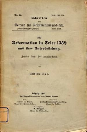 Die Reformation in Trier 1559 und ihre Unterdrückung. Zweites Heft: Die Unterdrückung.