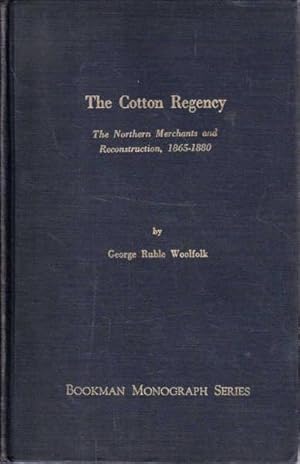 The Cotton Regency: The Northern Merchants and Reconstruction, 1865-1880