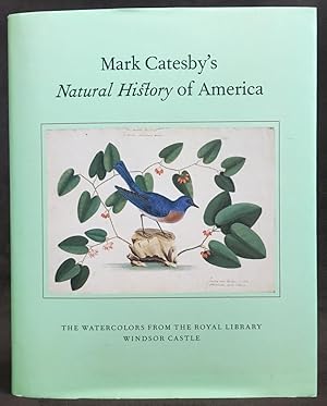 Mark Catesby's Natural History of America: The Watercolors from the Royal Library Windsor Castle