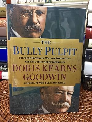 The Bully Pulpit: Theodore Roosevelt, William Howard Taft, and the Golden Age of Journalism (Sign...