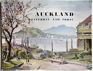 Imagen del vendedor de Auckland, Yesterday and Today : An Outline of the Development and Every-day Life of New Zealand's Largest City Since Its Foundation in 1840 a la venta por Ariel Books IOBA