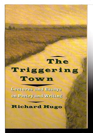 THE TRIGGERING TOWN: Lectures and Essays on Poetry and Writing.