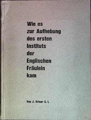 Bild des Verkufers fr Wie es zur Aufhebung des ersten Instituts der Englischen Frulein kam zum Verkauf von books4less (Versandantiquariat Petra Gros GmbH & Co. KG)