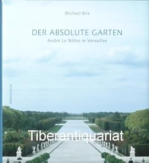 Der absolute Garten. André le Nôtre in Versailles.