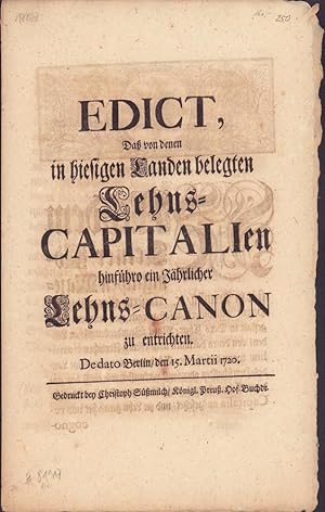 Edict, Daß von denen in hiesigen Landen belegten Lehns-Capitalien hinführo ein Jährlicher Lehns-C...