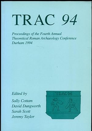 Bild des Verkufers fr Trac 94 (1994): Proceedings of the Fourth Annual Theoretical Roman Archaeology Conference, Durham 1994 zum Verkauf von Little Stour Books PBFA Member