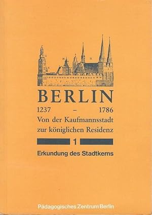 Seller image for Erkundung des Stadtkerns. Teil 1. Berlin 1237 - 1786. Von der Kaufmannsstadt zur kniglichen Residenz. for sale by Antiquariat Carl Wegner