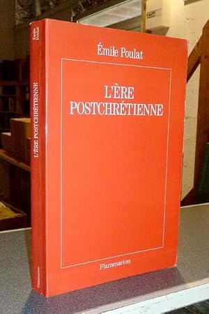 L'ère postchrétienne. Un monde sortie de Dieu