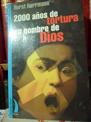 2000 AÑOS DE TORTURA EN NOMBRE DE DIOS