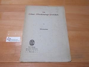 Image du vendeur pour Das Clner Osterdienstags-Protokoll. Ein Beitrag zur Wrdigung latenter Kulturgegenstze im Katholizismus der Gegenwart. mis en vente par Antiquariat im Kaiserviertel | Wimbauer Buchversand