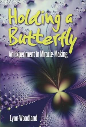 Seller image for Holding a Butterfly: An Experiment in Miracle-Making for sale by Kenneth A. Himber