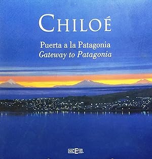 Chiloé. Puerta a la Patagonia = Gateway to Patagonia