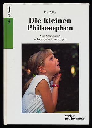 Bild des Verkufers fr Die kleinen Philosophen : Vom Umgang mit schwierigen Kinderfragen. zum Verkauf von Antiquariat Peda