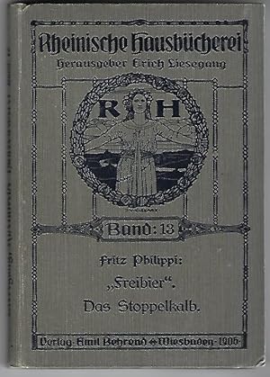 Image du vendeur pour Freibier". Das Stoppelkalb. [Reihe: Rheinische Hausbcherei Nr 13. Herausgegeben von Erich Liesegang]. mis en vente par Versandantiquariat Boller