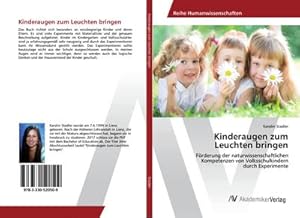 Imagen del vendedor de Kinderaugen zum Leuchten bringen : Frderung der naturwissenschaftlichen Kompetenzen von Volksschulkindern durch Experimente a la venta por AHA-BUCH GmbH