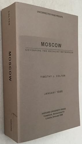 Moscow. Governing the socialist metropolis. [Uncorrected page proofs, January 1996]