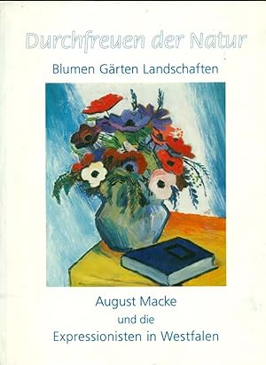 Bild des Verkufers fr Durchfreuen der Natur. Blumen, Garten, Landschaften. August Macke und die Expressionisten in Westfalen. Herausgegeber: Westflisches Landesmuseum fr Kunst und Kulturgeschichte Mnster und die Autoren. zum Verkauf von Online-Buchversand  Die Eule