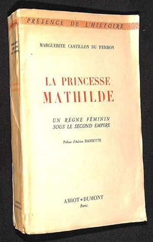 La Princesse Mathilde. Un règne féminin sous le Second Empire.