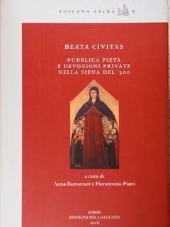 Seller image for Beata Civitas. Pubblica piet e devozioni private nella Siena del '300. for sale by EDITORIALE UMBRA SAS