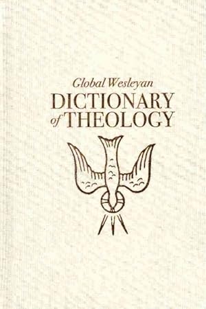 Immagine del venditore per Global Wesleyan Dictionary of Theology venduto da GreatBookPrices